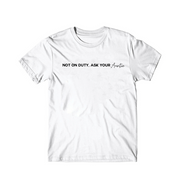 Not on Duty Ask Your AUNTIE T-shirt