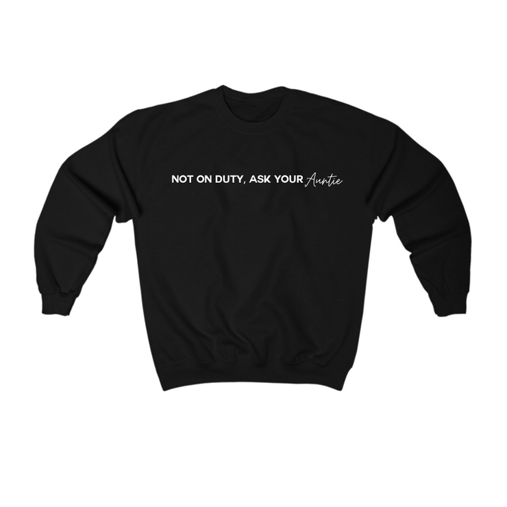 Not on Duty Ask Your AUNTIE Sweatshirt